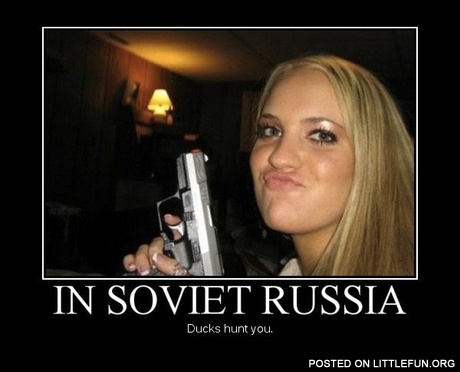 In Soviet Russia ducks hunt you
