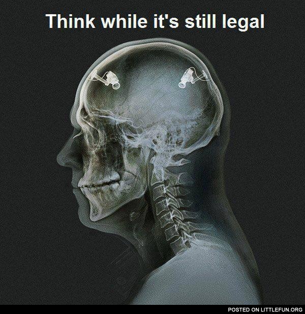 Think while it's still legal