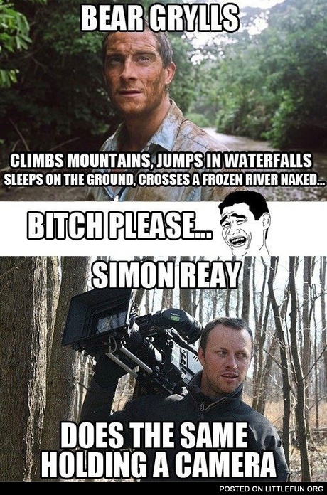 Not only Bear Grylls, Simon Reay does the same holding a camera