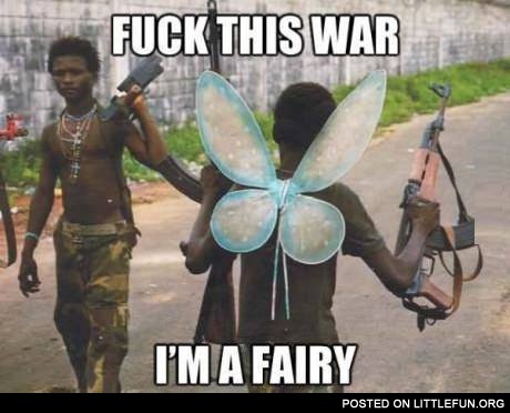 F**k this war, I'm a fairy