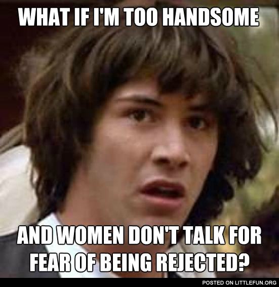 What if I'm too handsome