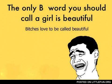 B*tches love to be called beautiful