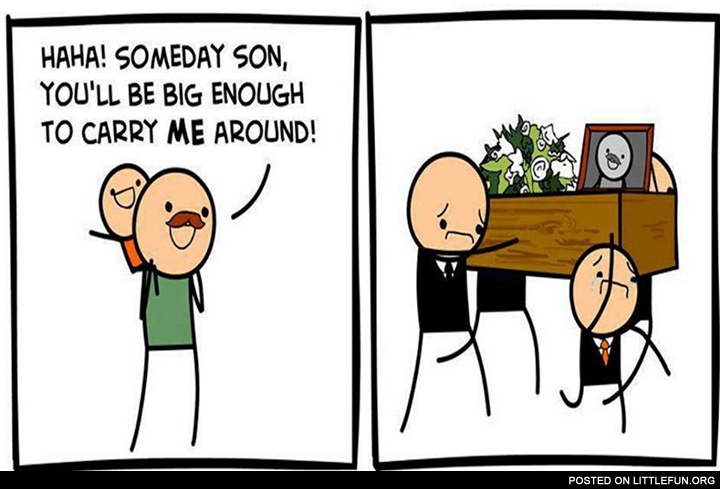 Someday son, you'll be big enough
