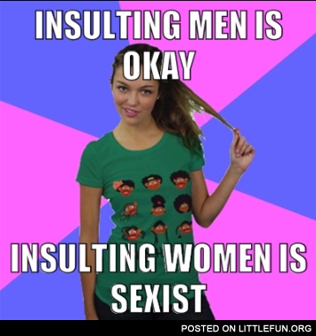 Insulting men is ok, insulting women is sexist