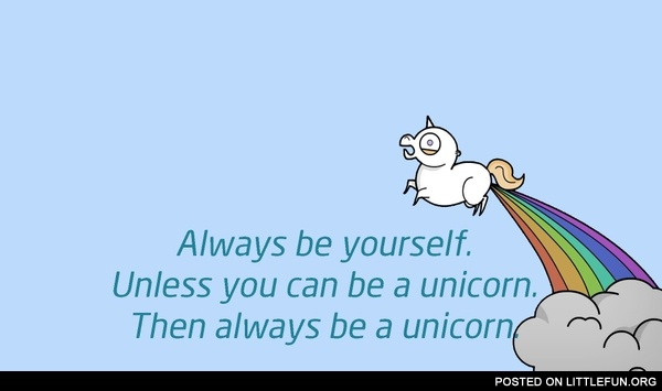 Anless you can be a unicorn