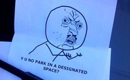 Y u no park in a designated space?