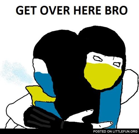 Get over here bro