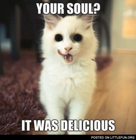 Your soul, it was delicious