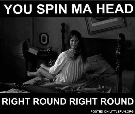 You spin my head right round