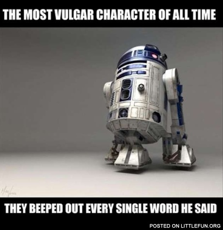 R2D2 the most vulgar character of all time