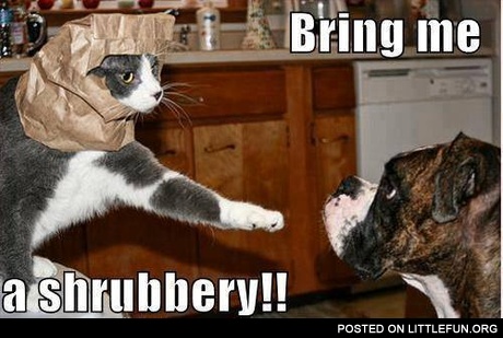 Bring me a shrubbery