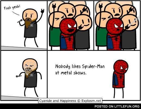 Nobody likes spider man at metal shows