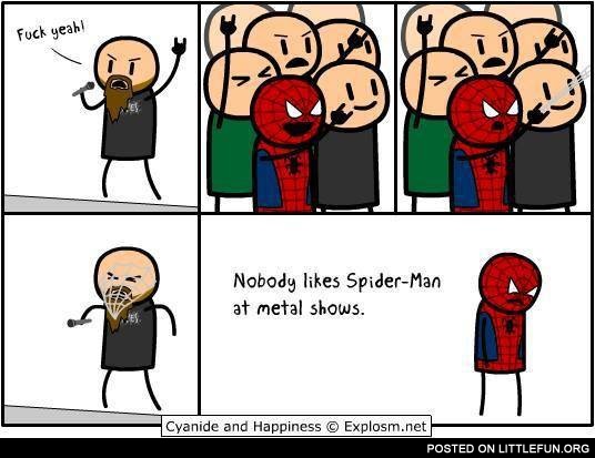 Nobody likes spider man at metal shows