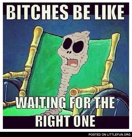 Waiting for the right one