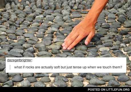 What if rocks are actually soft