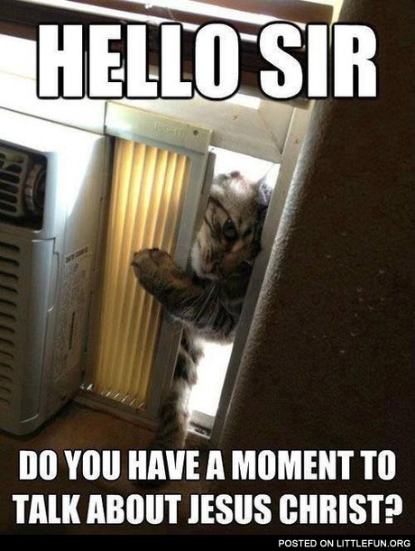 Hello sir, do you have a moment to talk about Jesus Christ?