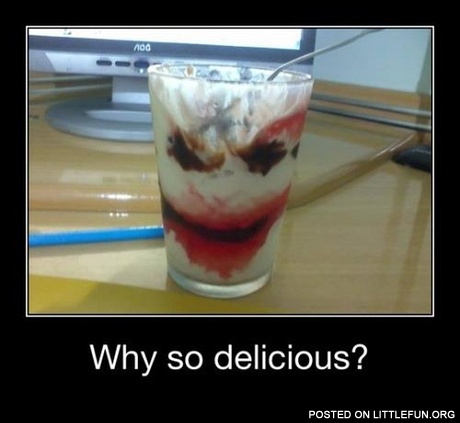 Why so delicious?