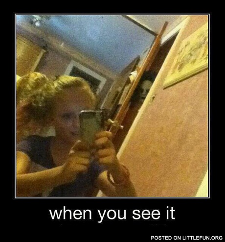 When you see it