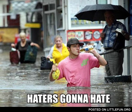 Haters gonna hate