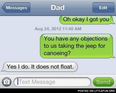 You have any objections to us taking the jeep for canoeing?
