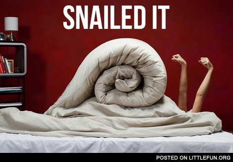 Snailed it