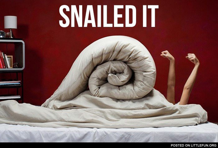 Snailed it