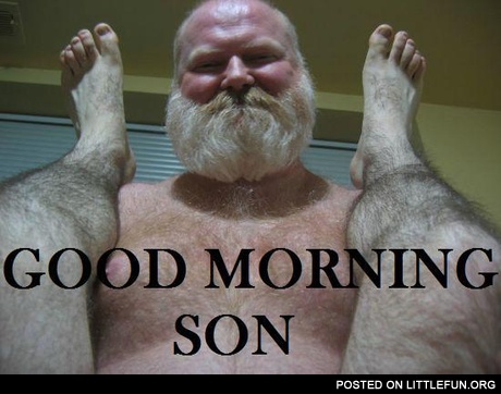 Good morning son