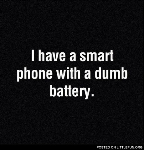 I have a smart phone with a dumb battery