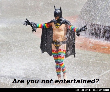 Are you not entertained?