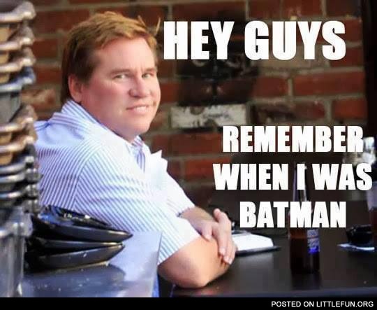 Hey guys, remember when I was batman?