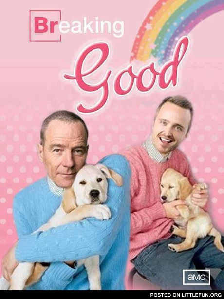 Breaking good
