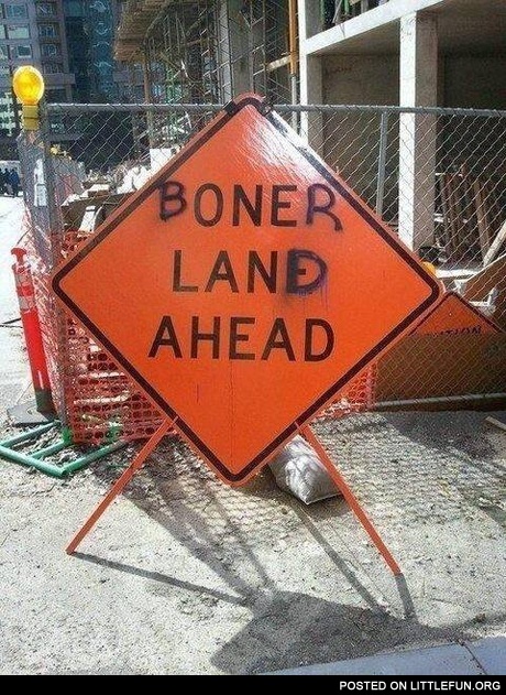 Boner land ahead