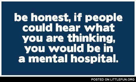If people could hear what you are thinking