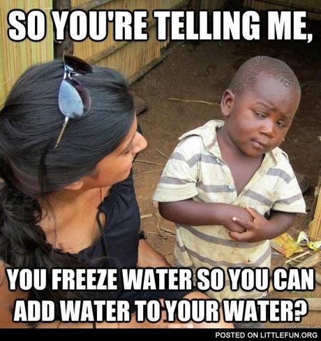 You can add water to your water