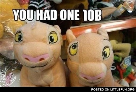 Weird toys. You had one job.