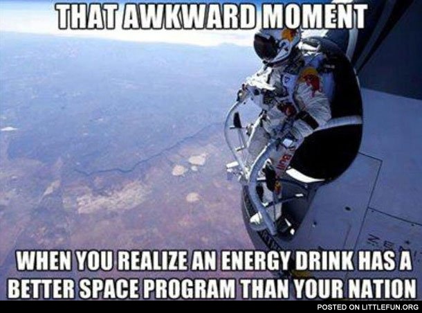 That awkward moment when you realize an energy drink has a better space program than your nation