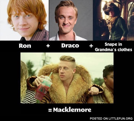 Rom + Draco + Snape in Grandma's clothes = Macklemore