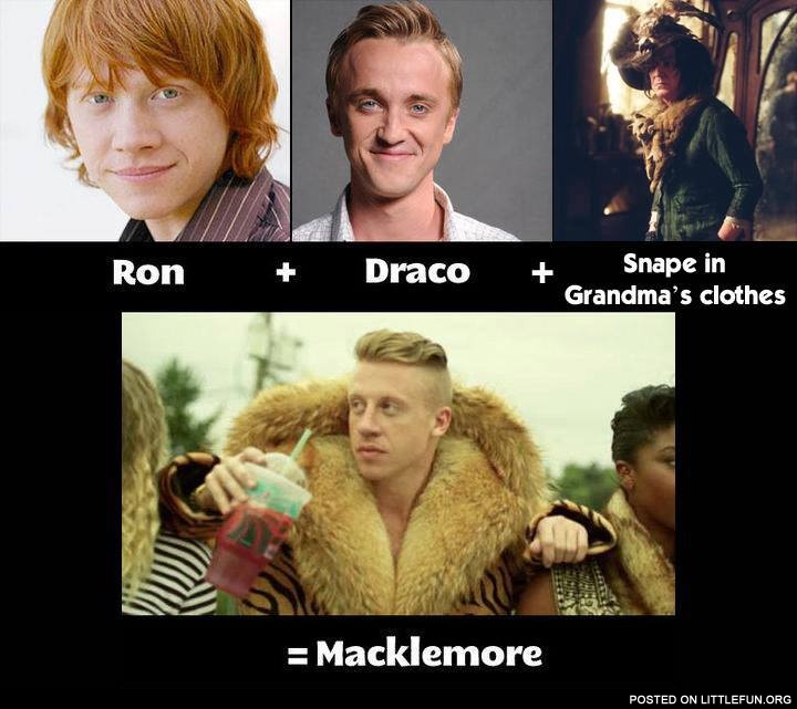 Rom + Draco + Snape in Grandma's clothes = Macklemore