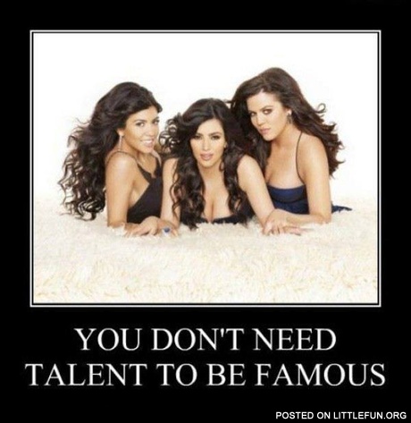 You don't need talent to be famous