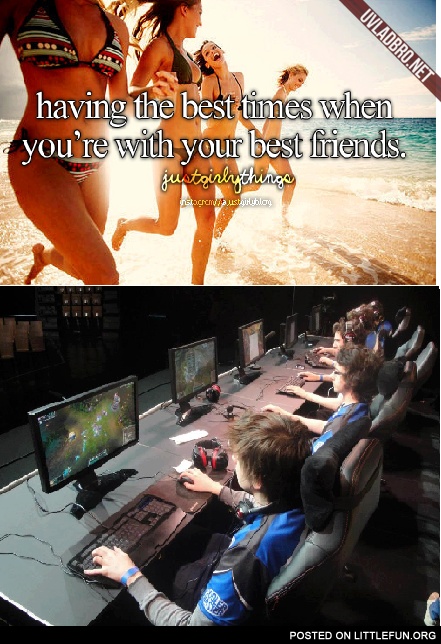 Having the best times when you are with your best friends