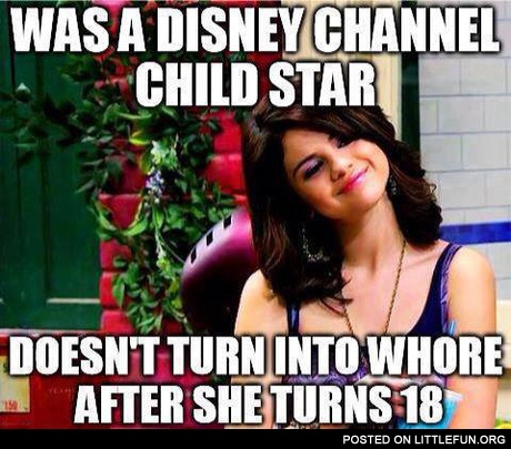 Was a Disney channel child star, doesn't turn into wh**e after she turns 18