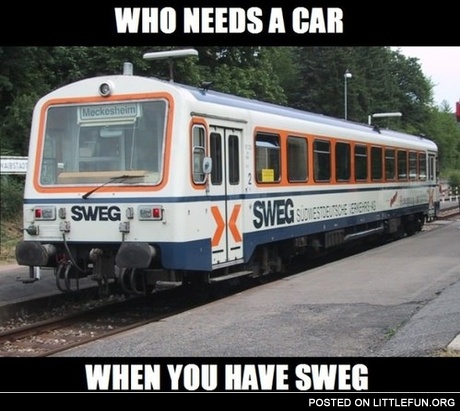 Who needs a car when you have sweg