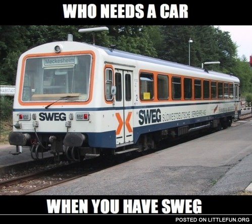 Who needs a car when you have sweg