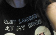 "Quit looking at my boos" T-shirt