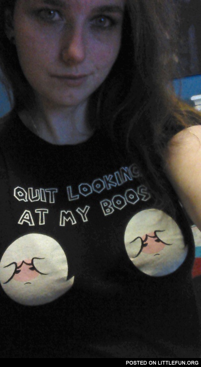 "Quit looking at my boos" T-shirt
