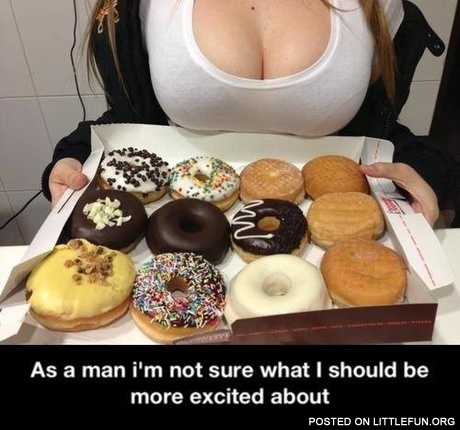As a man I'm not sure what I should be more excited about