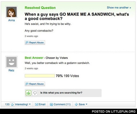 When a guy says "Go make me a sandwich", what's a good comeback?