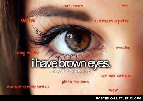 I have brown eyes