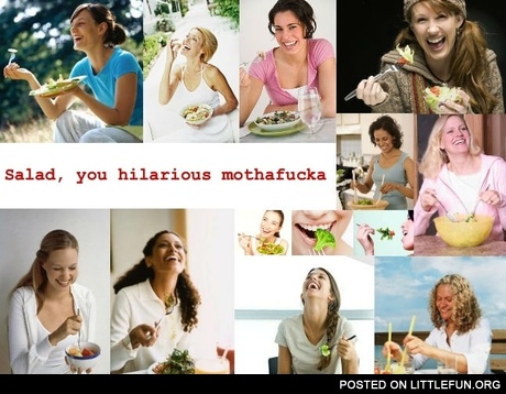 Oh salad, you so hilarious