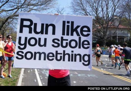Run like you stole something